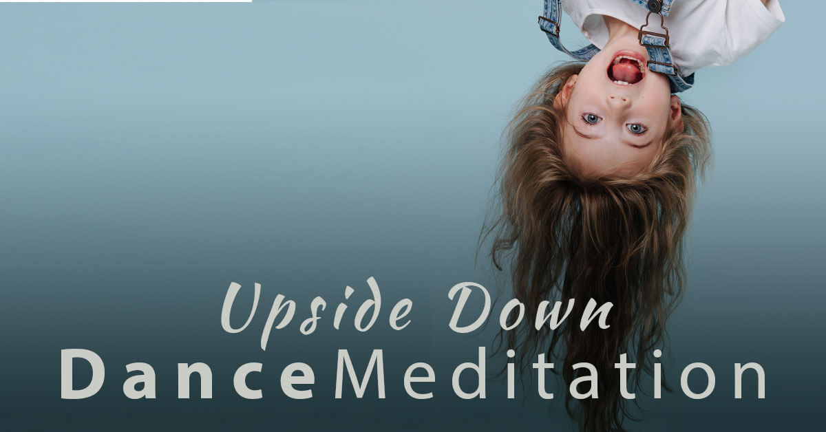 Dance Meditation - Upside Down