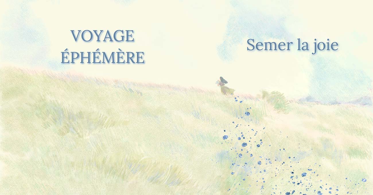 Voyage éphémère - Semer la Joie